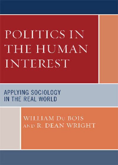 William Du Bois · Politics in the Human Interest: Applying Sociology in the Real World (Inbunden Bok) (2007)