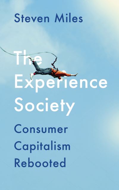 Cover for Steven Miles · The Experience Society: Consumer Capitalism Rebooted (Gebundenes Buch) (2021)