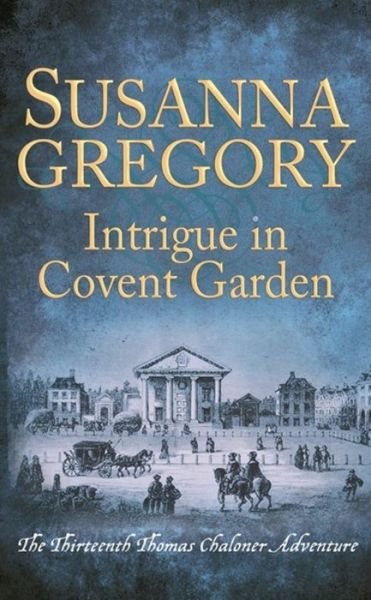 Intrigue in Covent Garden: The Thirteenth Thomas Chaloner Adventure - Adventures of Thomas Chaloner - Susanna Gregory - Bøger - Little, Brown Book Group - 9780751562705 - 1. august 2019