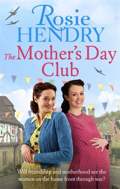 Cover for Rosie Hendry · The Mother's Day Club: the uplifting family saga that celebrates friendship in wartime Britain - Women on the Home Front (Paperback Book) (2021)