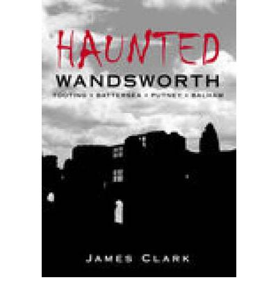 Cover for James Clark · Haunted Wandsworth (Paperback Book) [UK edition] (2006)