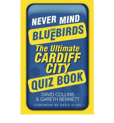Cover for David Collins · Never Mind the Bluebirds: The Ultimate Cardiff City Quiz Book (Paperback Book) (2012)