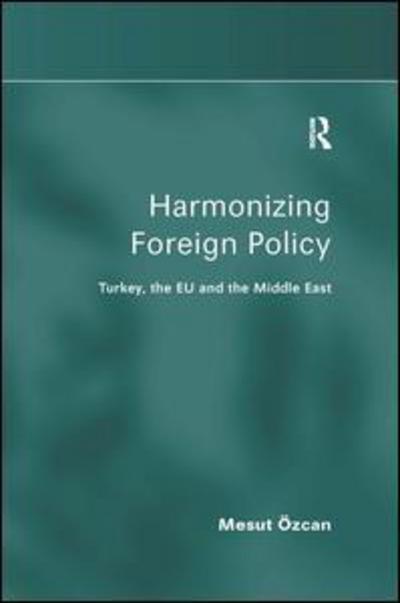 Cover for Mesut Ozcan · Harmonizing Foreign Policy: Turkey, the EU and the Middle East (Hardcover Book) [New edition] (2008)