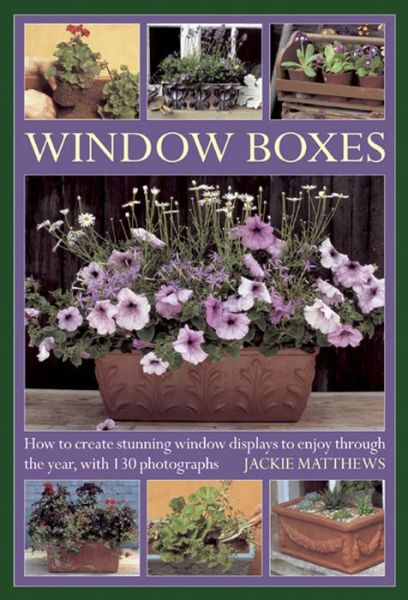 Cover for Jackie Matthews · Window Boxes: How to Create Stunning Window Displays to Enjoy Throughout the Year (Hardcover Book) (2013)