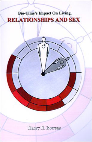 Cover for Henry H. Bowens · Bio-time's Impact on Living, Relationships &amp; Sex (Hardcover Book) (2001)
