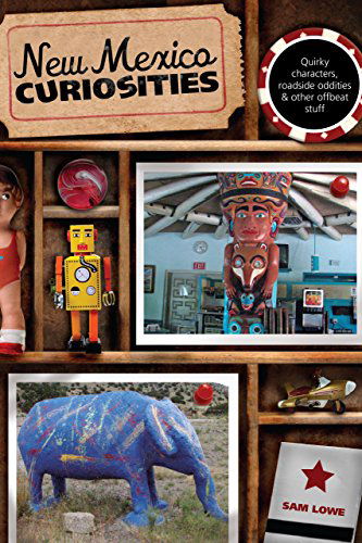 Cover for Sam Lowe · New Mexico Curiosities: Quirky Characters, Roadside Oddities &amp; Other Offbeat Stuff - Curiosities Series (Paperback Book) [1st edition] (2009)