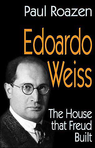 Edoardo Weiss: The House That Freud Built - Paul Roazen - Books - Taylor & Francis Inc - 9780765802705 - October 31, 2004