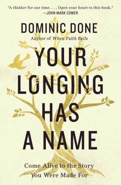 Your Longing Has a Name: Come Alive to the Story You Were Made For - Dominic Done - Books - Thomas Nelson Publishers - 9780785251705 - June 9, 2022