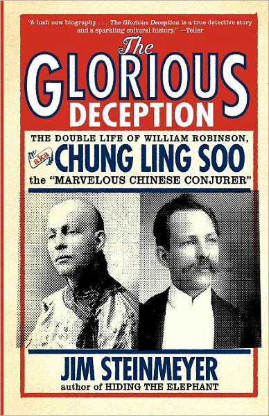 Cover for Jim Steinmeyer · The Glorious Deception: The Double Life of William Robinson, aka Chung Ling Soo, the Marvelous Chinese Conjurer (Pocketbok) [First Trade Paper edition] (2006)