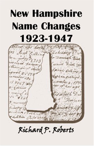 New Hampshire Name Changes, 1923-1947 - Richard P. Roberts - Books - Heritage Books - 9780788432705 - May 1, 2009