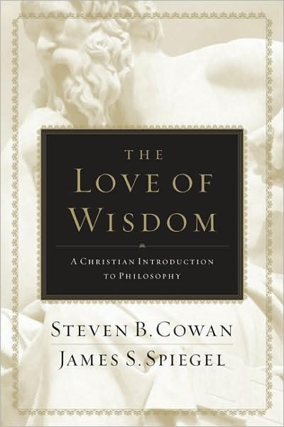 Cover for Steven B. Cowan · The Love of Wisdom: A Christian Introduction to Philosophy (Hardcover Book) (2009)