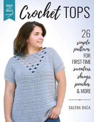 Cover for Salena Baca · Build Your Skills Crochet Tops: 26 Simple Patterns for First-Time Sweaters, Shrugs, Ponchos &amp; More (Pocketbok) (2021)