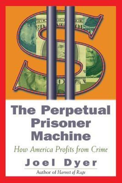 Cover for Joel Dyer · Perpetual Prisoner Machine: How America Profits From Crime (Paperback Book) (2000)