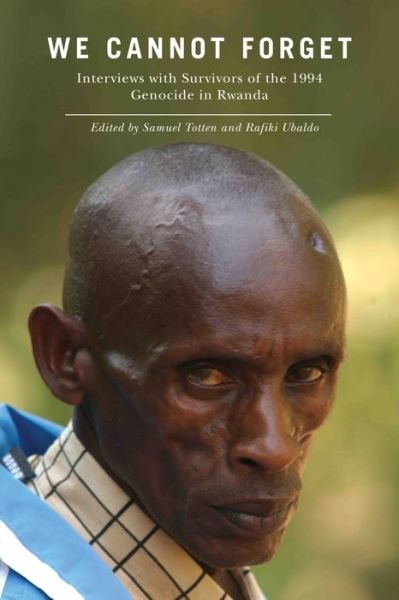 Cover for Samuel Totten · We Cannot Forget: Interviews with Survivors of the 1994 Genocide in Rwanda - Genocide, Political Violence, Human Rights (Pocketbok) (2011)