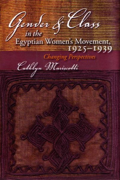 Cover for Cathlyn Mariscotti · Gender and Class in the Egyptian Women’s Movement, 1925-1939: Changing Perspectives - Middle East Studies Beyond Dominant Paradigms (Gebundenes Buch) (2008)