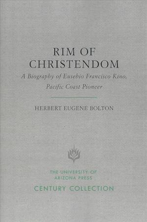 Cover for Herbert Eugene Bolton · Rim of Christendom: A Biography of Eusebio Francisco Kino, Pacific Coast Pioneer - Century Collection (Paperback Book) (2017)