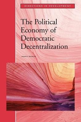 Cover for James Manor · The Political Economy of Democratic Decentralization (Directions in Development) (Taschenbuch) (1999)