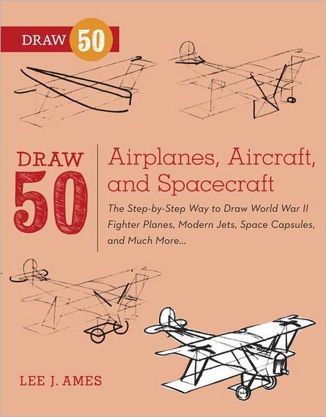 Draw 50 Airplanes, Aircraft, and Spacecraft - L Ames - Książki - Watson-Guptill Publications - 9780823085705 - 8 maja 2012