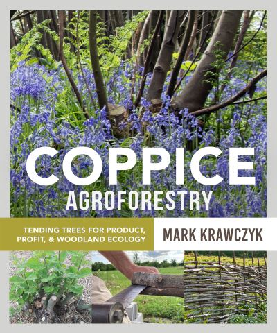 Cover for Mark Krawczyk · Coppice Agroforestry: Tending Trees for Product, Profit, and Woodland Ecology (Pocketbok) (2022)