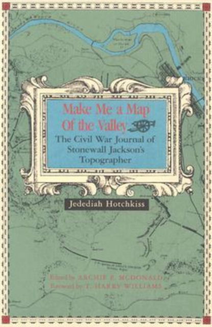 Cover for Jedediah Hotchkiss · Make ME a Map of Valley: The Civil War Journal of Stonewall Jackson's Topographer (Paperback Book) (1973)