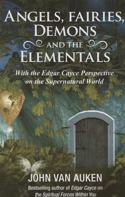 Cover for Auken, John Van (John Van Auken) · Angels, Fairies, Demons and the Elementals: With the Edgar Cayce Perspective on the Supernatural World (Paperback Bog) (2015)