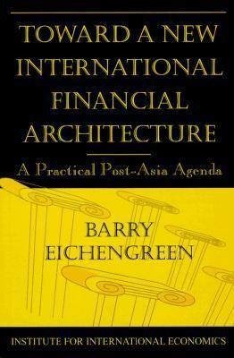 Cover for Barry Eichengreen · Toward a New International Financial Architecture – A Practical Post–Asia Agenda (Paperback Book) (1999)