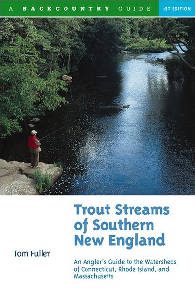 Cover for Tom Fuller · Trout Streams of Southern New England: An Angler's Guide to the Watersheds of Connecticut, Rhode Island, and Massachusetts - Trout Streams (Paperback Book) (1999)