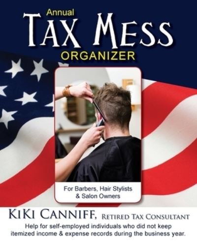Cover for Kiki Canniff · Annual Tax Mess Organizer For Barbers, Hair Stylists &amp; Salon Owners (Pocketbok) (2016)