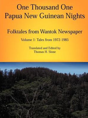 Cover for Thomas H. Slone · One Thousand One Papua New Guinean Nights: Folktales from Wantok Newspaper Volume 1: Tales from 1972-1985 (Papua New Guinea Folklore) (Paperback Book) [1st edition] (2001)