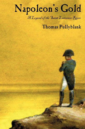 Cover for Thomas Eric Pullyblank · Napoleon's Gold: A Legend of the Saint Lawrence River (Paperback Book) (2011)