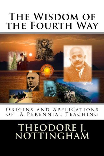 Cover for Theodore J. Nottingham · The Wisdom of the Fourth Way: Origins and Applications of  a Perennial Teaching (Paperback Book) (2011)