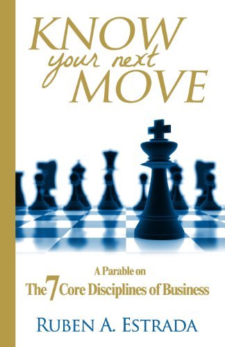 Cover for Ruben A. Estrada · Know Your Next Move: a Parable on the 7 Core Disciplines of Business (Taschenbuch) (2013)