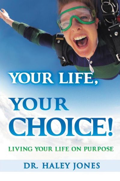 Cover for Haley Jones · Your Life, Your Choice: Living Your Life on Purpose (Paperback Book) (2014)