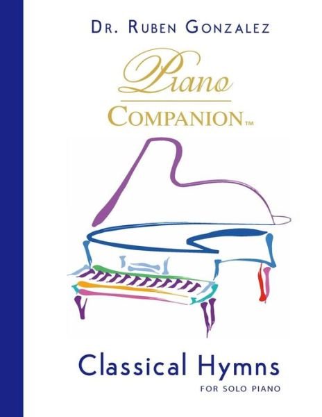 Classical Hymns for Solo Piano - Gonzalez, Ruben (University of Guadalajara Mexico) - Livres - Piano Companion, LLC - 9780996121705 - 19 août 2015
