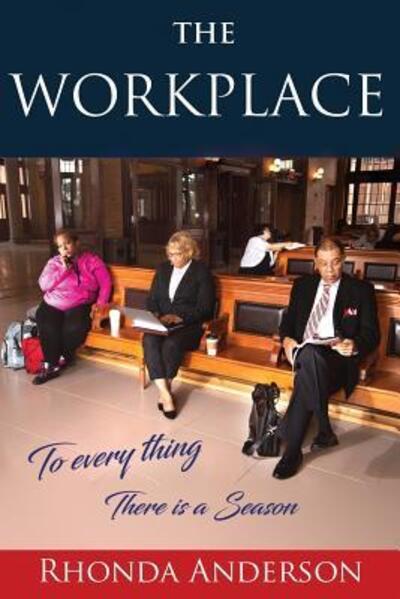 Cover for Rhonda Anderson · The Workplace To Every Thing There is a Season (Paperback Book) (2018)