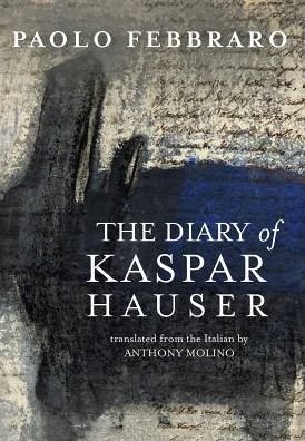 Cover for Febbraro Paolo · The Diary of Kaspar Hauser (Hardcover Book) (2017)