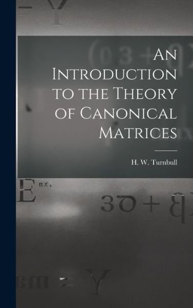 Cover for H W (Herbert Westren) 18 Turnbull · An Introduction to the Theory of Canonical Matrices (Gebundenes Buch) (2021)