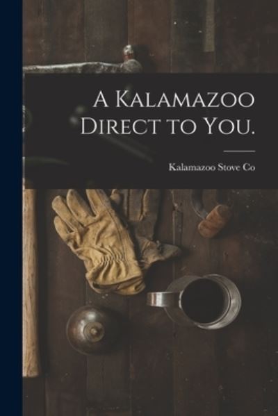 Cover for Kalamazoo Stove Co · A Kalamazoo Direct to You. (Paperback Book) (2021)