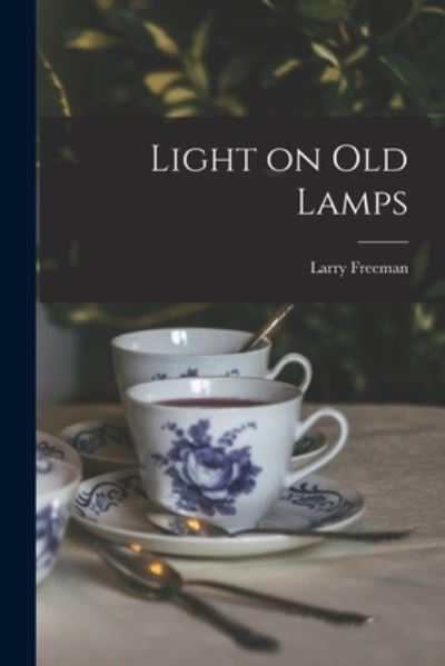 Cover for Larry 1904- Freeman · Light on Old Lamps (Paperback Book) (2021)