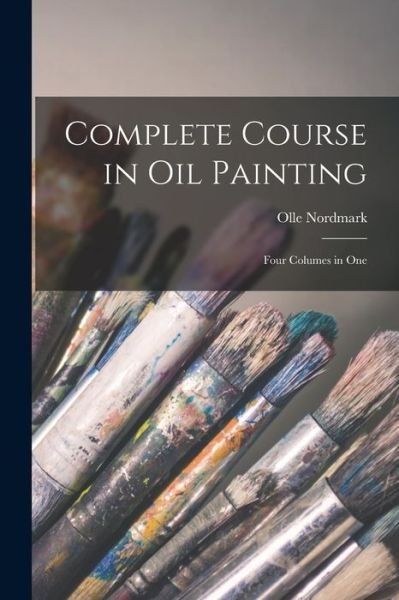 Cover for Olle Nordmark · Complete Course in Oil Painting (Taschenbuch) (2021)