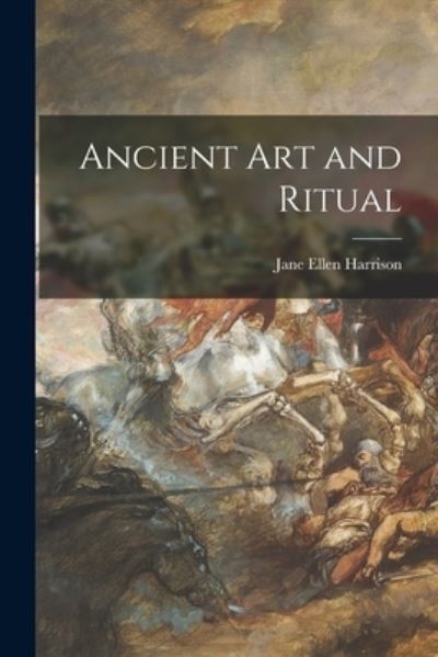 Cover for Jane Ellen 1850-1928 Harrison · Ancient Art and Ritual [microform] (Paperback Book) (2021)