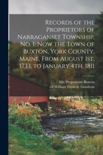 Records of the Proprietors of Narraganset Township, No. 1, Now the Town of Buxton, York County, Maine, From August 1st, 1733, to January 4th, 1811 - Me Proprietors Buxton - Kirjat - Legare Street Press - 9781014972705 - perjantai 10. syyskuuta 2021