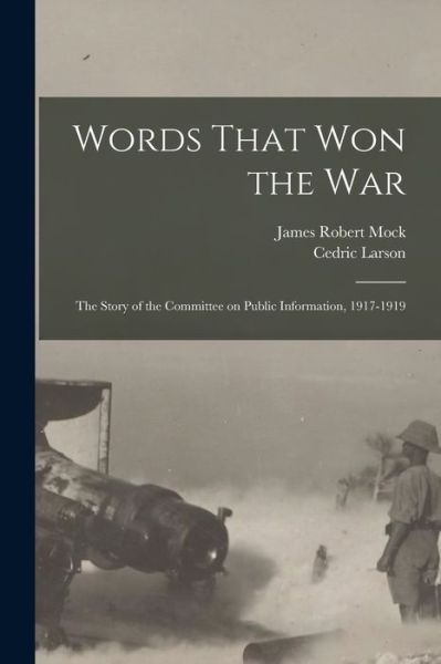Cover for James Robert Mock · Words That Won the War; the Story of the Committee on Public Information, 1917-1919 (Book) (2022)