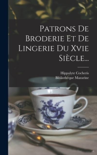 Cover for Hippolyte Cocheris · Patrons de Broderie et de Lingerie du Xvie Siècle... (Bok) (2022)