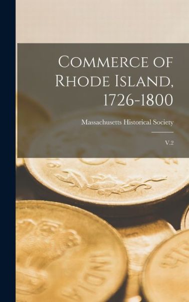 Cover for Massachusetts Historical Society · Commerce of Rhode Island, 1726-1800 (Buch) (2022)