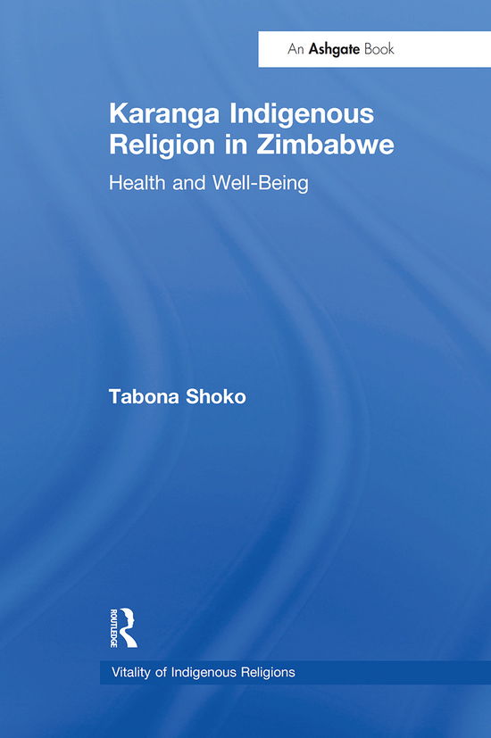 Cover for Tabona Shoko · Karanga Indigenous Religion in Zimbabwe: Health and Well-Being - Vitality of Indigenous Religions (Paperback Book) (2021)