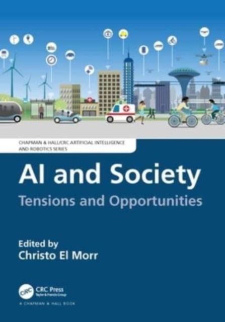 Christo El Morr · AI and Society: Tensions and Opportunities - Chapman & Hall / CRC Artificial Intelligence and Robotics Series (Paperback Book) (2024)