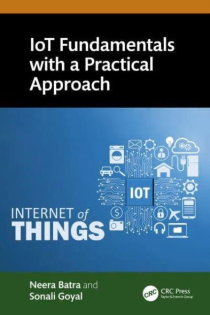 Cover for Batra, Neera (MM University, India) · IoT Fundamentals with a Practical Approach (Paperback Book) (2024)