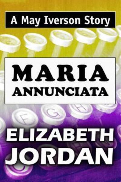 Maria Annunciata - Elizabeth Jordan - Livres - Independently Published - 9781072868705 - 9 juin 2019