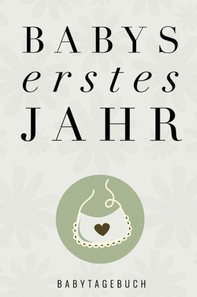 Cover for Baby Journal Kalender · Babys Erstes Jahr Babytagebuch (Paperback Book) (2019)